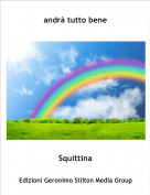 Squittina - andr&agrave; tutto bene