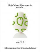 Alex910 - High School-Una especie extra&ntilde;a.