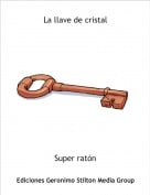 Super rat&oacute;n - La llave de cristal
