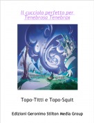 Topo-Titti e Topo-Squit - Il cucciolo perfetto per Tenebrosa Tenebrax