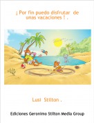 Lusi  Stilton . - &iexcl; Por fin puedo disfrutar  de unas vacaciones ! .