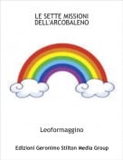 Leoformaggino - LE SETTE MISSIONI DELL'ARCOBALENO