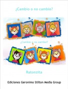 Ratonzita - &iquest;Cambio o no cambio?