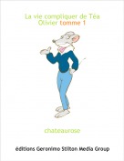 chateaurose - La vie compliquer de T&eacute;a Olivier tomme 1