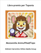 Mozzarella Ammuffita@Topo - Libro-premio per Toponia