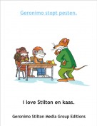 i love Stilton en kaas. - Geronimo stopt pesten.