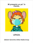 LEPAZIA - Mi presento un po&rsquo; in ritardo.