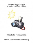 Claudiella Formaggiella - L'album delle mitiche avventure di Tea Stilton!