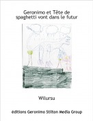 Wilursu - Geronimo et T&ecirc;te de spaghetti vont dans le futur