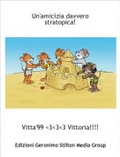 Vitta'99 <3<3<3 Vittoria!!!! - Un'amicizia davvero stratopica!