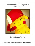 EstefiSweetCandy - &iexcl;Pok&eacute;mon GO ha llegado a Ratonia!