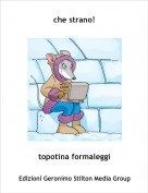 topotina formaleggi - che strano!