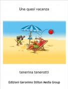 tenerina tenerotti - Una quasi vacanza