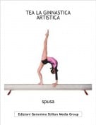 spusa - TEA LA GINNASTICA ARTISTICA