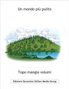 Topo mangia volumi - Un mondo pi&ugrave; pulito