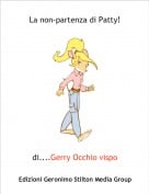 di....Gerry Occhio vispo - La non-partenza di Patty!