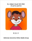 R O X Y - EL GRAN VIAJE DE ERIC(Cuarta parte)