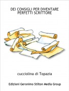 cucciolina di Topazia - DEI CONSIGLI PER DIVENTARE PERFETTI SCRITTORE