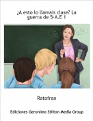 Ratofran - &iquest;A esto lo llamais clase? La guerra de 5&middot;A.E 1