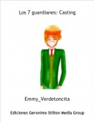 Emmy_Verdetoncita - Los 7 guardianes: Casting