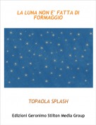 TOPAOLA SPLASH - LA LUNA NON E' FATTA DI FORMAGGIO