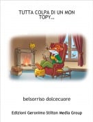 belsorriso dolcecuore - TUTTA COLPA DI UN MON TOPY&hellip;