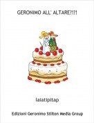 Iaiatipitap - GERONIMO ALL' ALTARE?!?!