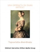Topcarlotta disordinata - UNA GIORNATA DA DAMA ANTICA!!