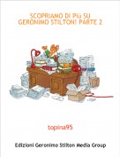 topina95 - SCOPRIAMO DI PI&ugrave; SU GERONIMO STILTON! PARTE 2