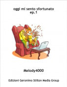 Melody4000 - oggi mi sento sfortunato ep.1