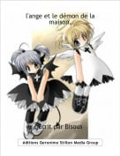 Ecrit par Bisous - l'ange et le d&eacute;mon de la maison.
