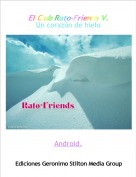 Android. - El Club Rato-Friends V.Un coraz&oacute;n de hielo