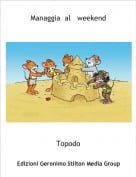 Topodo - Managgia  al   weekend