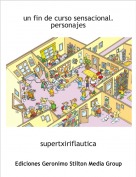 supertxiriflautica - un fin de curso sensacional.personajes
