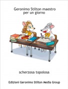 scherzosa topolosa - Geronimo Stilton maestro per un giorno