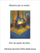 Flor de queso de bola . - Misterio por la noche .