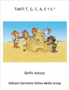 Baffo Astuto - TANTI T, G, C, A, E 1 S.*