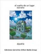 aquatia - el sue&ntilde;o de un lugar extra&ntilde;o