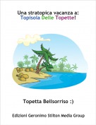 Topetta Bellsorriso :) - Una stratopica vacanza a:Topisola Delle Topette!