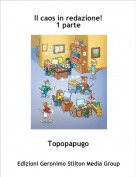 Topopapugo - Il caos in redazione!1 parte