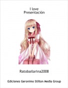 Ratobailarina2008 - I love Presentaci&oacute;n
