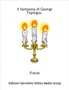 Frarat - Il fantasma di George Topingus.