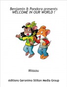 Missou - Benjamin & Pandora presentsWELCOME IN OUR WORLD !