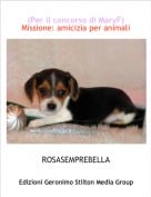 ROSASEMPREBELLA - (Per il concorso di MaryF)Missione: amicizia per animali