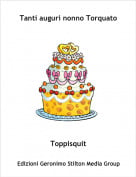 Toppisquit - Tanti auguri nonno Torquato