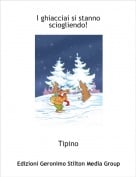 Tipino - I ghiacciai si stanno sciogliendo!