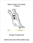 Giorgio Gorgonzola - Mostri dietro l'armadio1.Parte