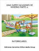 RATORRICARDO. - UNAS SUPER VACASIONES DE INVIERNO PARTE A.