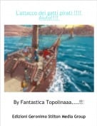 By Fantastica Topolinaaa....!!! 3 - L'attacco dei gatti pirati !!!! Aiuto!!!!