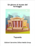 Topoaida - Un giorno al museo del formaggio
